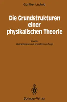 Ludwig |  Die Grundstrukturen einer physikalischen Theorie | eBook | Sack Fachmedien