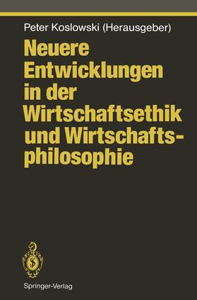 Koslowski | Neuere Entwicklungen in der Wirtschaftsethik und Wirtschaftsphilosophie | Buch | 978-3-642-77445-4 | sack.de