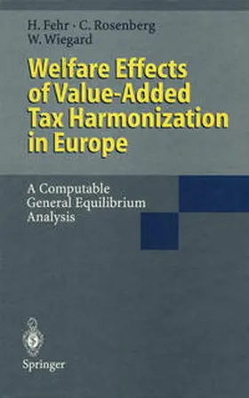 Fehr / Rosenberg / Wiegard |  Welfare Effects of Value-Added Tax Harmonization in Europe | eBook | Sack Fachmedien