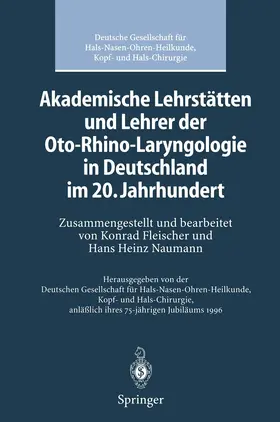 Deutsche Gesellschaft für Hals-Nasen-Ohren-Heilkunde,Kopf- und Hals-Chirurgie |  Akademische Lehrstätten und Lehrer der Oto-Rhino-Laryngologie in Deutschland im 20. Jahrhundert | Buch |  Sack Fachmedien