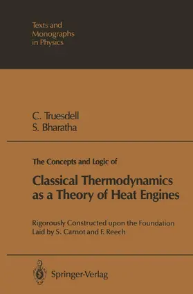 Truesdell / Bharatha |  The Concepts and Logic of Classical Thermodynamics as a Theory of Heat Engines | Buch |  Sack Fachmedien