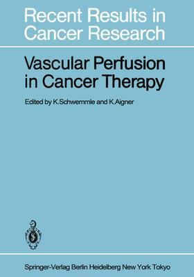 Aigner / Schwemmle | Vascular Perfusion in Cancer Therapy | Buch | 978-3-642-82027-4 | sack.de