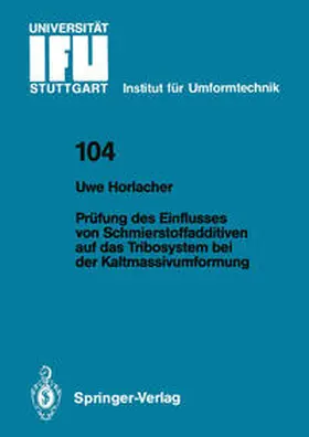 Horlacher |  Prüfung des Einflusses von Schmierstoffadditiven auf das Tribosystem bei der Kaltmassivumformung | eBook | Sack Fachmedien