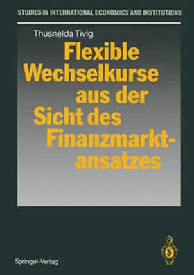 Tivig |  Flexible Wechselkurse aus der Sicht des Finanzmarktansatzes | eBook | Sack Fachmedien