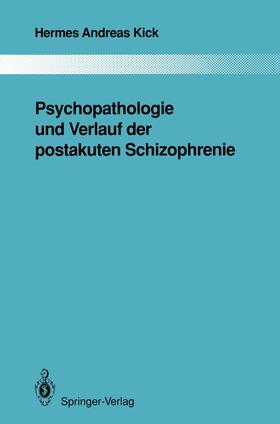 Kick | Psychopathologie und Verlauf der postakuten Schizophrenie | Buch | 978-3-642-84470-6 | sack.de