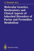 Gresser |  Molecular Genetics, Biochemistry and Clinical Aspects of Inherited Disorders of Purine and Pyrimidine Metabolism | Buch |  Sack Fachmedien