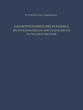 Tönnis / Friedmann |  Das Röntgenbild des Schädels bei Intrakranieller Drucksteigerung im Wachstumsalter | eBook | Sack Fachmedien