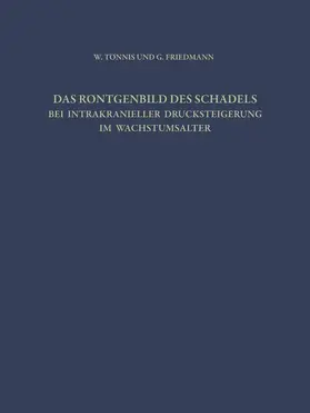 Tönnis / Friedmann |  Das Röntgenbild des Schädels bei Intrakranieller Drucksteigerung im Wachstumsalter | Buch |  Sack Fachmedien