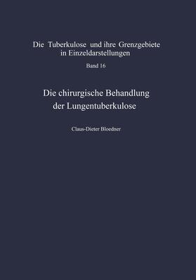 Bloedner | Die chirurgische Behandlung der Lungentuberkulose | Buch | 978-3-642-86225-0 | sack.de