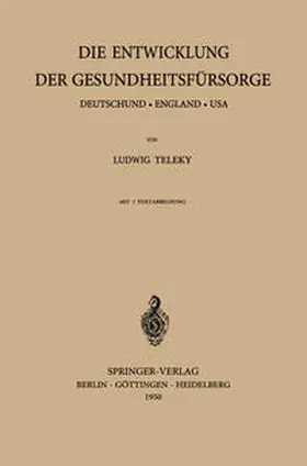 Teleky |  Die Entwicklung der Gesundheitsfürsorge | eBook | Sack Fachmedien