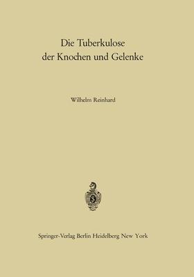 Reinhard | Die Tuberkulose der Knochen und Gelenke | Buch | 978-3-642-86387-5 | sack.de