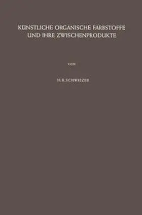 Schweizer |  Künstliche Organische Farbstoffe und Ihre Zwischenprodukte | eBook | Sack Fachmedien