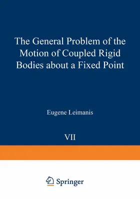 Leimanis |  The General Problem of the Motion of Coupled Rigid Bodies about a Fixed Point | Buch |  Sack Fachmedien