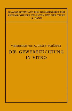 Juhaasz-Schäffer / Bisceglie / Neuberg |  Die Gewebezüchtung in Vitro | Buch |  Sack Fachmedien