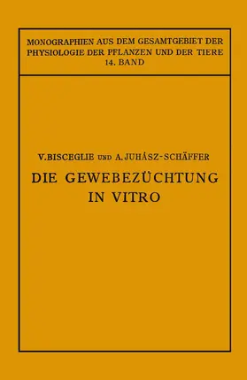 Juhaasz-Schäffer / Bisceglie / Neuberg |  Die Gewebezüchtung in Vitro | Buch |  Sack Fachmedien