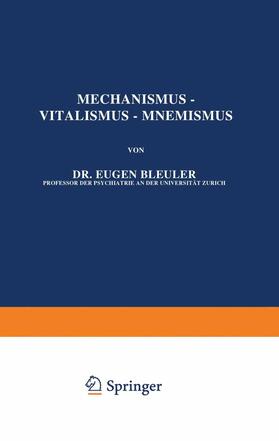 Bleuler / Vogt / Spemann |  Mechanismus ¿ Vitalismus ¿ Mnemismus | Buch |  Sack Fachmedien