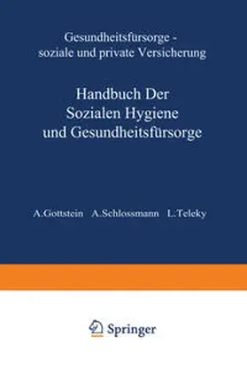 Gottstein / Schlossmann / Teleky | Gesundheitsfürsorge So¿iale und Private Versicherung | Buch | 978-3-642-88870-0 | sack.de