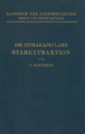 Elschnig / Axenfeld / Elsching |  Die Intrakapsulare Starextraktion | Buch |  Sack Fachmedien