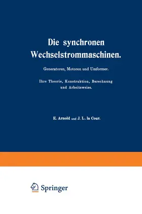 Arnold / Cour |  Die synchronen Wechselstrommaschinen. Generatoren, Motoren und Umformer. Ihre Theorie, Konstruktion, Berechnung und Arbeitsweise | Buch |  Sack Fachmedien