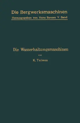 Teiwes / Bansen |  Die Wasserhaltungsmaschinen | Buch |  Sack Fachmedien