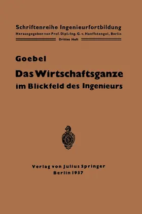 Goebel / Hanffstengel | Das Wirtschaftsganze im Blickfeld des Ingenieurs | Buch | 978-3-642-89032-1 | www.sack.de