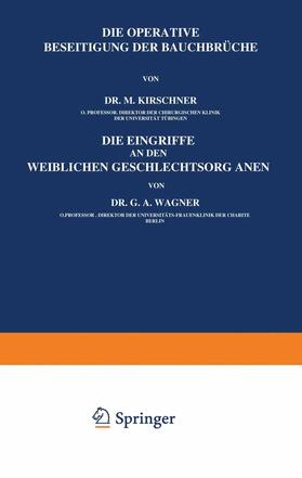 Kirschner / Wagner | Die Operative Beseitigung der Bauchbrüche. Die Eingriffe an den Weiblichen Geschlechtsorganen | Buch | 978-3-642-89056-7 | sack.de