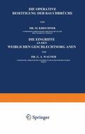 Kirschner / Wagner |  Die Operative Beseitigung der Bauchbrüche. Die Eingriffe an den Weiblichen Geschlechtsorganen | Buch |  Sack Fachmedien