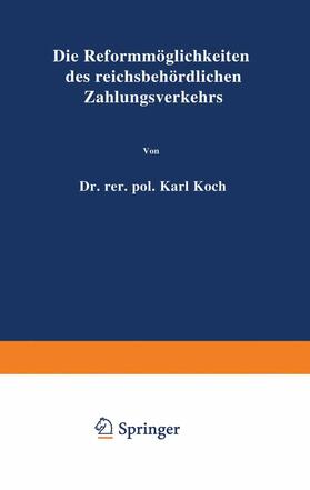 Koch / Prion | Die Reformmöglichkeiten des reichsbehördlichen Zahlungsverkehrs | Buch | 978-3-642-89120-5 | sack.de