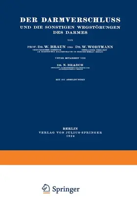 Braun / Wortmann / Brasch |  Der Darmverschluss und die Sonstigen Wegstörungen des Darmes | Buch |  Sack Fachmedien