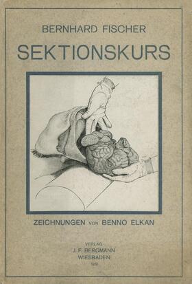 Fischer / Elkan / Goldschmidt |  Der Sektionskurs, Kurze Anleitung zur Pathologisch-Anatomischen Untersuchung Menschlicher Leichen | Buch |  Sack Fachmedien