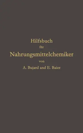 Bujard / Baier |  Hilfsbuch für Nahrungsmittelchemiker zum Gebrauch im Laboratorium für die Arbeiten der Nahrungsmittelkontrolle, gerichtlichen Chemie und anderen Zweige der öffentlichen Chemie | Buch |  Sack Fachmedien