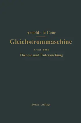 Arnold / Cour |  Die Gleichstrommaschine. Ihre Theorie, Untersuchung, Konstruktion, Berechnung und Arbeitsweise | Buch |  Sack Fachmedien