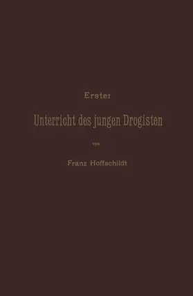 Hoffschildt / Drechsler |  Erster Unterrieht des jungen Drogisten | Buch |  Sack Fachmedien