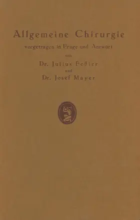Feßler / Mayer |  Allgemeine Chirurgie vorgetragen in Frage und Antwort, nebst einigen Kapiteln über Frakturen, Luxationen und Hernien | Buch |  Sack Fachmedien