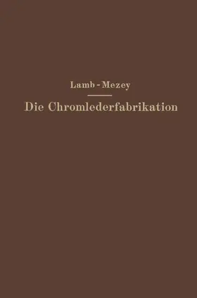 Lamb / Mezey |  Die Chromlederfabrikation | Buch |  Sack Fachmedien