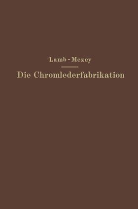 Mezey / Lamb | Die Chromlederfabrikation | Buch | 978-3-642-89404-6 | sack.de