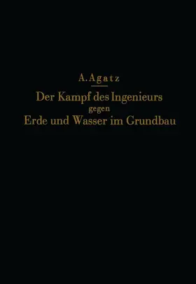 Agatz / Schultze |  Der Kampf des Ingenieurs gegen Erde und Wasser im Grundbau | Buch |  Sack Fachmedien