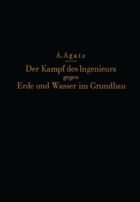 Schultze / Agatz | Der Kampf des Ingenieurs gegen Erde und Wasser im Grundbau | Buch | 978-3-642-89444-2 | sack.de