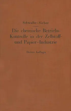 Schwalbe / Sieber |  Die chemische Betriebskontrolle in der Zellstoff- und Papier-Industrie und anderen Zellstoff verarbeitenden Industrien | Buch |  Sack Fachmedien