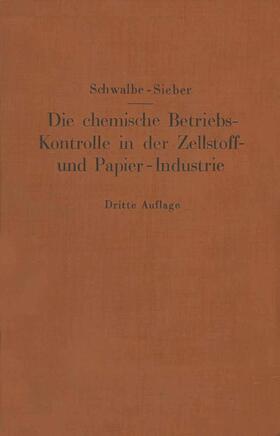 Sieber / Schwalbe | Die chemische Betriebskontrolle in der Zellstoff- und Papier-Industrie und anderen Zellstoff verarbeitenden Industrien | Buch | 978-3-642-89455-8 | sack.de