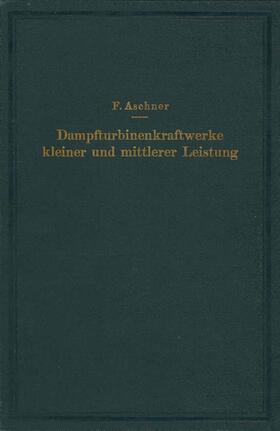 Aschner | Dampfturbinenkraftwerke kleiner und mittlerer Leistung | Buch | 978-3-642-89505-0 | sack.de