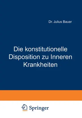 Bauer |  Die konstitutionelle Disposition zu Inneren Krankheiten | Buch |  Sack Fachmedien