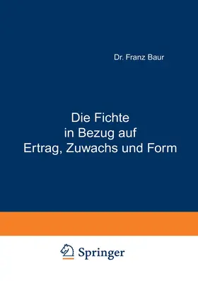 Baur |  Die Fichte in Bezug auf Ertrag, Zuwachs und Form | Buch |  Sack Fachmedien