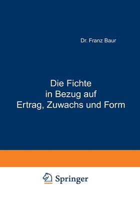 Baur | Die Fichte in Bezug auf Ertrag, Zuwachs und Form | Buch | sack.de