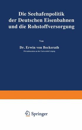 Beckerath | Die Seehafenpolitik der Deutschen Eisenbahnen und die Rohstoffversorgung | Buch | 978-3-642-89523-4 | sack.de