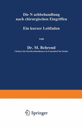 Behrend | Die Nachbehandlung nach chirurgischen Eingriffen | Buch | 978-3-642-89528-9 | sack.de