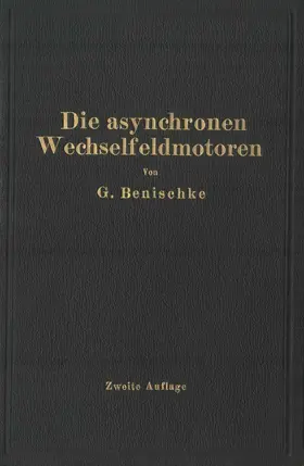 Benischke | Die asynchronen Wechselfeldmotoren | Buch | 978-3-642-89530-2 | www.sack.de
