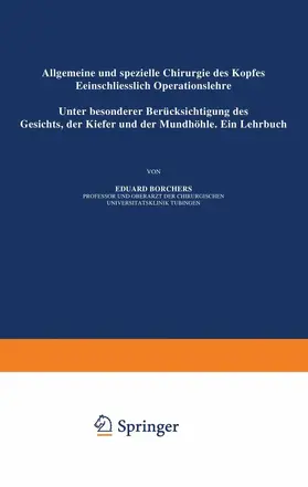 Borchers |  Allgemeine und Spezielle Chirurgie des Kopfes Einschliesslich Operationslehre unter Besonderer Berücksichtigung des Gesichts · der Kiefer und der Mundhöhle | Buch |  Sack Fachmedien