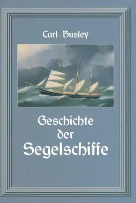 Busley | Geschichte der Segelschiffe | Buch | 978-3-642-89602-6 | www.sack.de