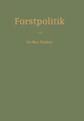 Endres |  Handbuch der Forstpolitik mit besonderer Berücksichtigung der Gesetzgebung und Statistik | Buch |  Sack Fachmedien